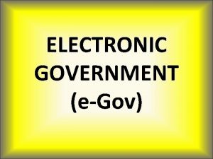 ELECTRONIC GOVERNMENT eGov Latar Belakang Lahirnya Konsep eGov