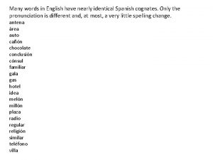 Many words in English have nearly identical Spanish