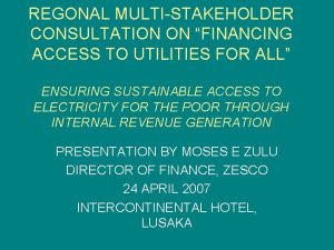 REGONAL MULTISTAKEHOLDER CONSULTATION ON FINANCING ACCESS TO UTILITIES