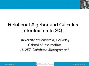 Relational Algebra and Calculus Introduction to SQL University
