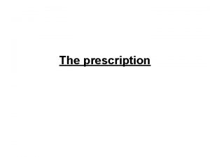 The prescription Prescription Prescription is an order for