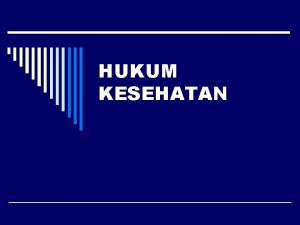 HUKUM KESEHATAN o Sebagai ilmu hukum o BUKAN