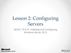 Lesson 2 Configuring Servers MOAC 70 410 Installing