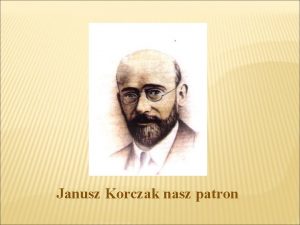 Janusz Korczak nasz patron Mimio e mino kilkadziesit