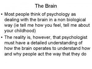 The Brain Most people think of psychology as