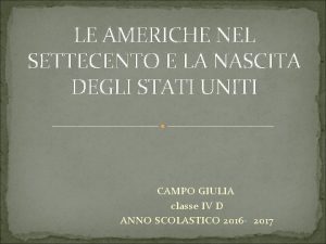 LE AMERICHE NEL SETTECENTO E LA NASCITA DEGLI