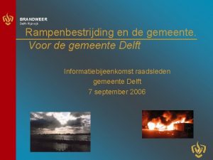 BRANDWEER DelftRijswijk Rampenbestrijding en de gemeente Voor de