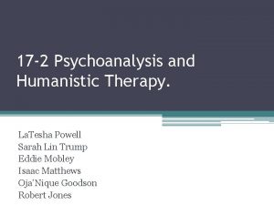 17 2 Psychoanalysis and Humanistic Therapy La Tesha