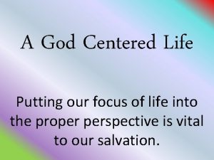 A God Centered Life Putting our focus of