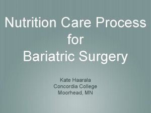 Nutrition Care Process for Bariatric Surgery Kate Haarala