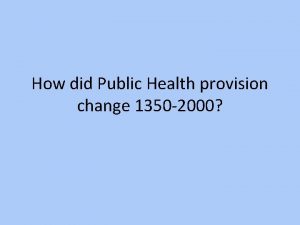 How did Public Health provision change 1350 2000