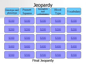 Jeopardy Genotype and phenotype Punnett Squares Incomplete And