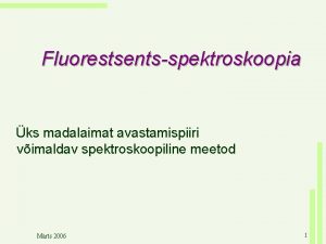 Fluorestsentsspektroskoopia ks madalaimat avastamispiiri vimaldav spektroskoopiline meetod Mrts