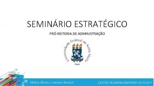 SEMINRIO ESTRATGICO PRREITORIA DE ADMINISTRAO PRINCIPAIS AESPROJETOS DESENVOLVIDOS