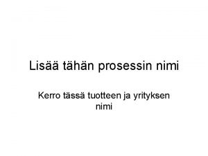 Lis thn prosessin nimi Kerro tss tuotteen ja