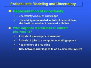 Probabilistic Modeling and Uncertainty n Representation of uncertainty