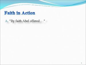 Faith in Action A By faith Abel offered