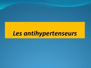 Les antihypertenseurs INTRODUCTION sommaire I LHYPERTENSION I 1