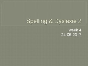 Spelling Dyslexie 2 week 4 24 05 2017