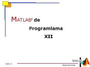 MATLAB de Programlama XII Hafta 12 Matlab Ders