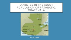 DIABETES IN THE ADULT POPULATION OF PATANATIC GUATEMALA