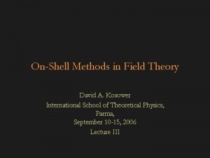OnShell Methods in Field Theory David A Kosower