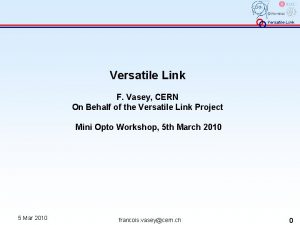 Versatile Link F Vasey CERN On Behalf of