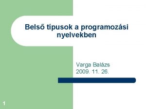 Bels tpusok a programozsi nyelvekben Varga Balzs 2009