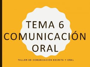TEMA 6 COMUNICACIN ORAL TALLER DE COMUNICACIN ESCRITA