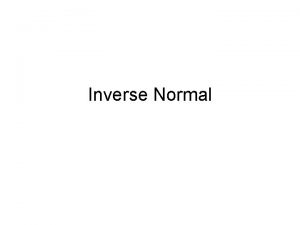 Inverse Normal Inverse Normal This is where you