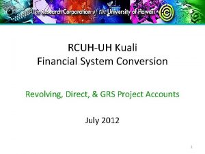 RCUHUH Kuali Financial System Conversion Revolving Direct GRS