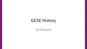 GCSE History Mr Bonecki Why should I study