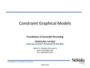 Constraint Graphical Models Foundations of Constraint Processing CSCE