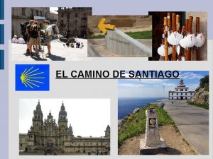 EL CAMINO DE SANTIAGO El Camino de Santiago