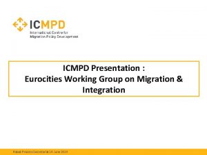 ICMPD Presentation Eurocities Working Group on Migration Integration