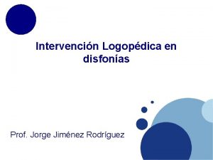 Intervencin Logopdica en disfonas Prof Jorge Jimnez Rodrguez