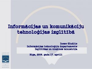 Informcijas un komunikciju tehnoloijas izgltb Inese Gludte Informcijas
