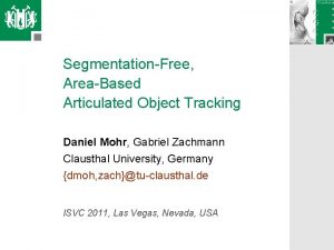 SegmentationFree AreaBased Articulated Object Tracking Daniel Mohr Gabriel