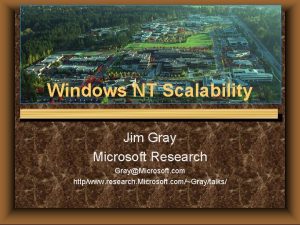 Windows NT Scalability Jim Gray Microsoft Research GrayMicrosoft