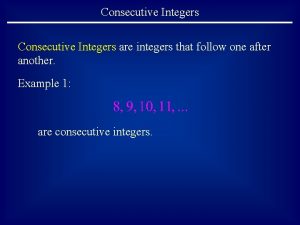 Consecutive Integers are integers that follow one after