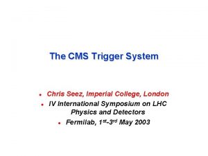 The CMS Trigger System l l Chris Seez