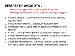 PERSPEKTIF ANGGOTA Kepuasan anggota dan kualitas produk layanan