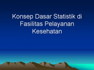 Konsep Dasar Statistik di Fasilitas Pelayanan Kesehatan 1