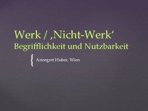 Werk NichtWerk Begrifflichkeit und Nutzbarkeit Annegret Huber Wien