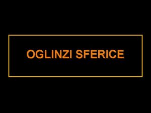 OGLINZI SFERICE OGLINDA SFERIC Scurt istoric n epoca