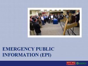 EMERGENCY PUBLIC INFORMATION EPI Emergency Public Information EPI