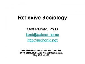 Reflexive Sociology Kent Palmer Ph D kentpalmer name