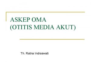 ASKEP OMA OTITIS MEDIA AKUT Th Ratna Indraswati