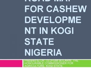 ROAD MAP FOR CASHEW DEVELOPME NT IN KOGI