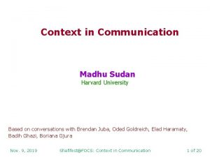 Context in Communication Madhu Sudan Harvard University Based